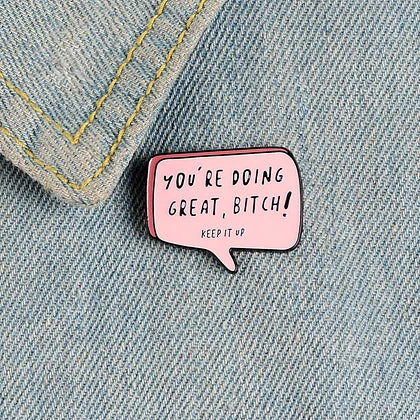 You're Doing Great Bitch Pin