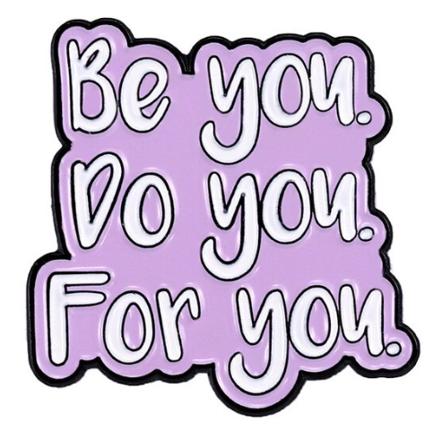 Be You, Do You, For You Pin