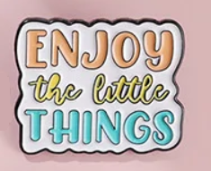 Enjoy The Little Things Pin