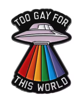 Too Gay For This World Pin