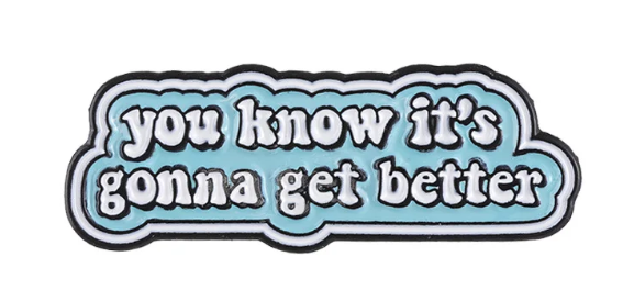 You know it's gonna get better Pin
