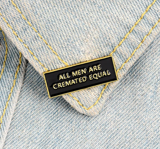All Men Are Cremated Equal Pin