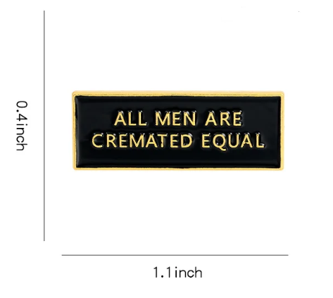 All Men Are Cremated Equal Pin