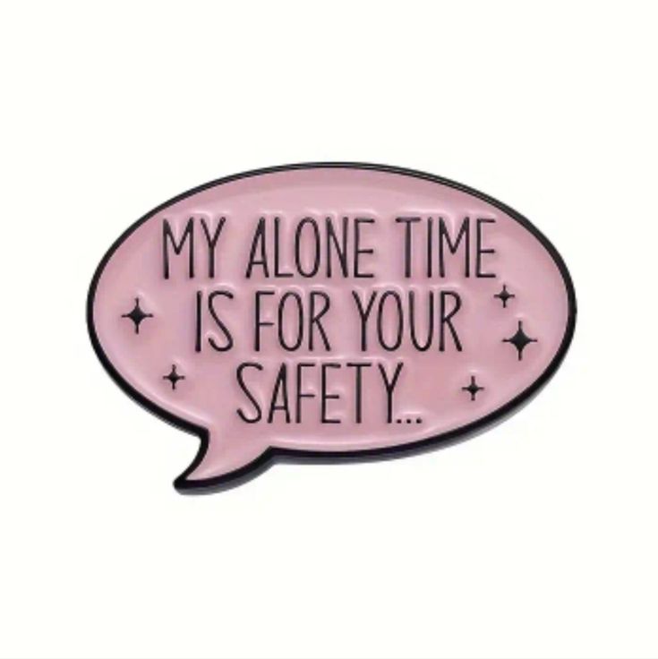 My Alone Time is For Your Safety Pin