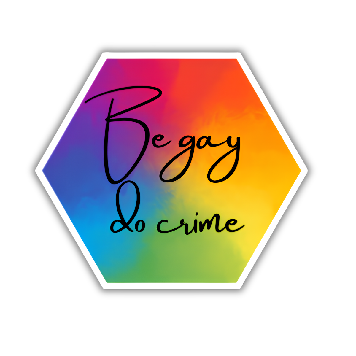 A hexagonal sticker with a rainbow gradient background and the words 'Be gay do crime' written in black script, shown on a plain white background.