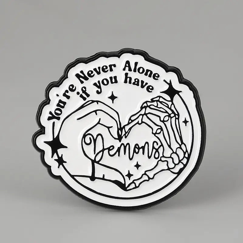 You're Never Alone if You Have Demons Pin
