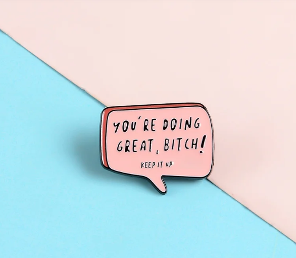 You're Doing Great Bitch Pin