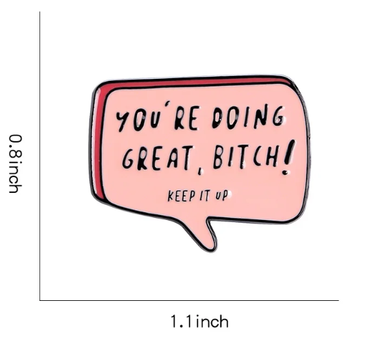 You're Doing Great Bitch Pin