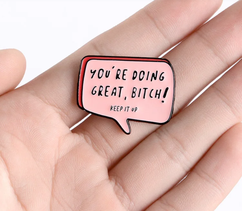 You're Doing Great Bitch Pin