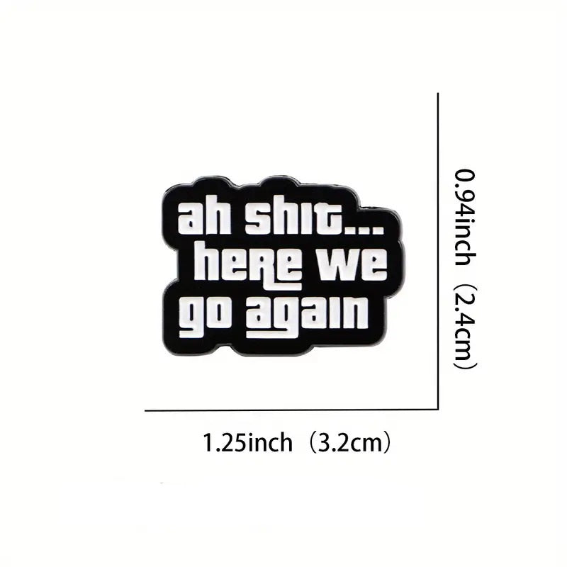 Ah Shit... Here We Go Again Pin