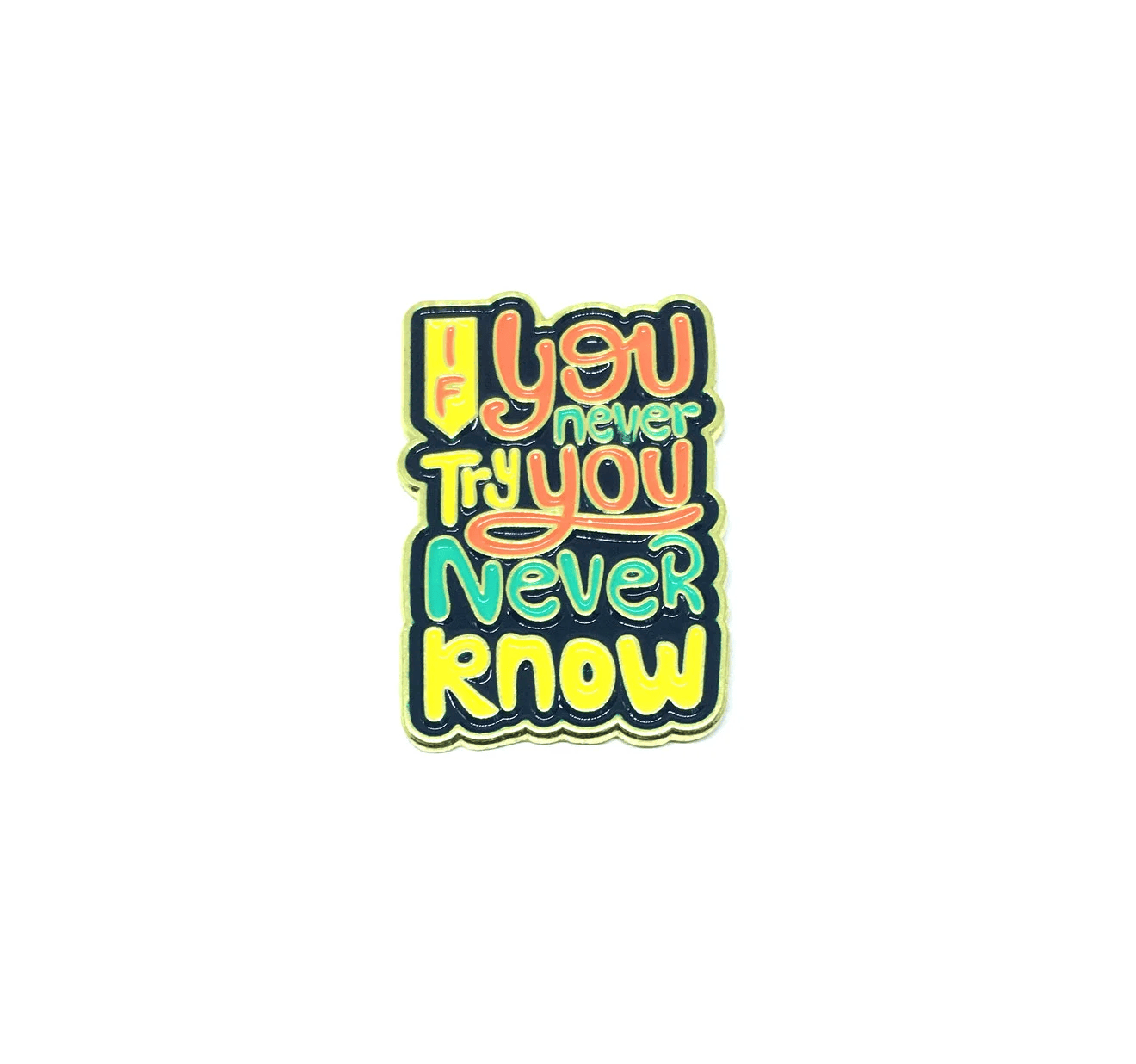Try, You Never Know Pin