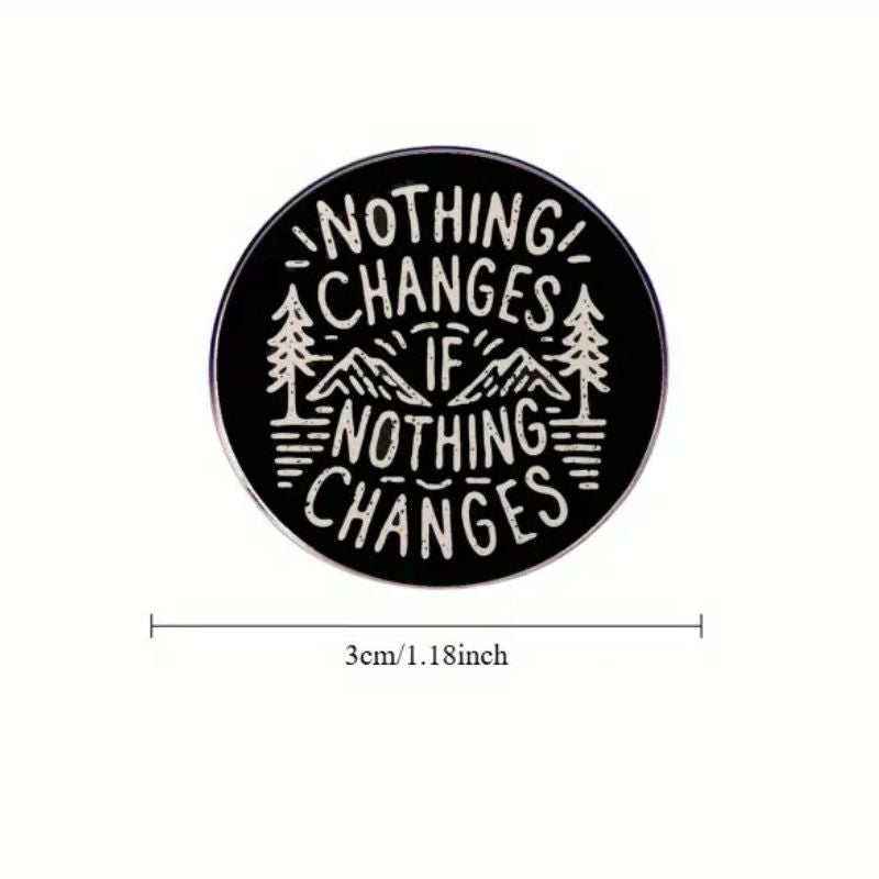 Nothing Changes if Nothing Changes Pin