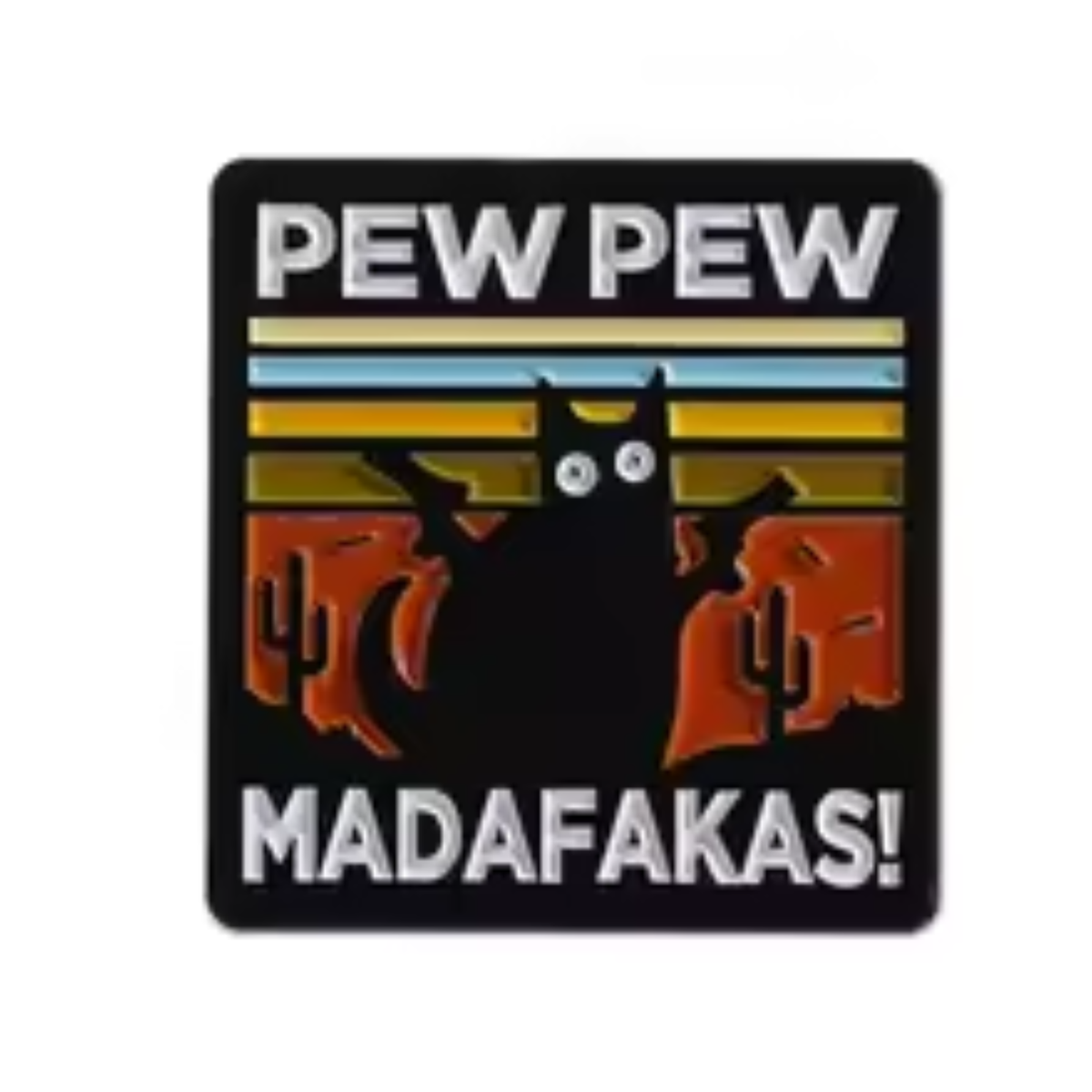 A square black enamel pin with a retro sunset design featuring a black cat silhouette, cacti, and the text 'PEW PEW MADAFAKAS!' in white and orange.