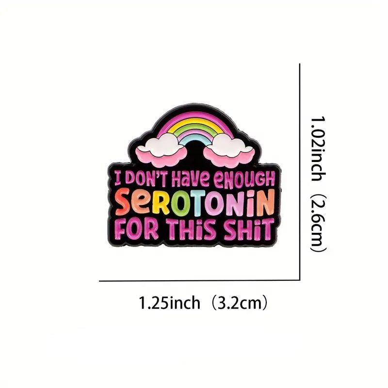 I Don't Have Enough Serotonin For This Shit Pin