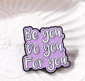 Be You, Do You, For You Pin