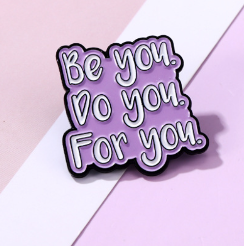 Be You, Do You, For You Pin