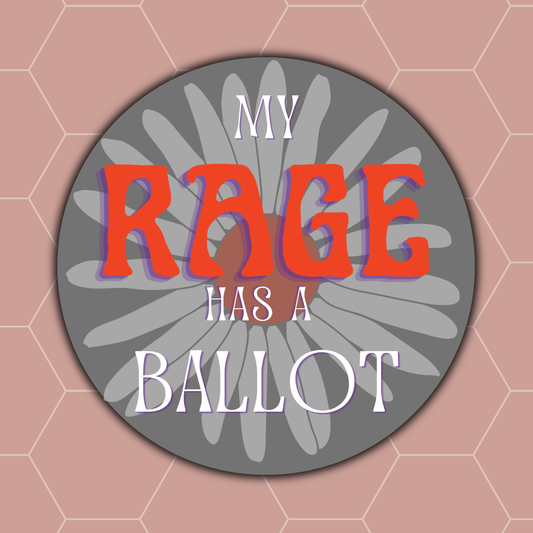 Round my rage has a ballot feminist voting sticker with bold red-orange lettering, purple shadows, and a gray daisy flower background. Image background peach with hexagons in soft white.