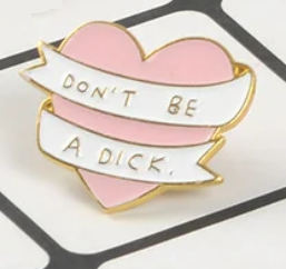 Don't Be a Dick Pin