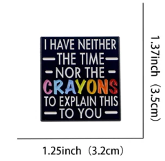 Neither The Time Nor The Crayons Pin
