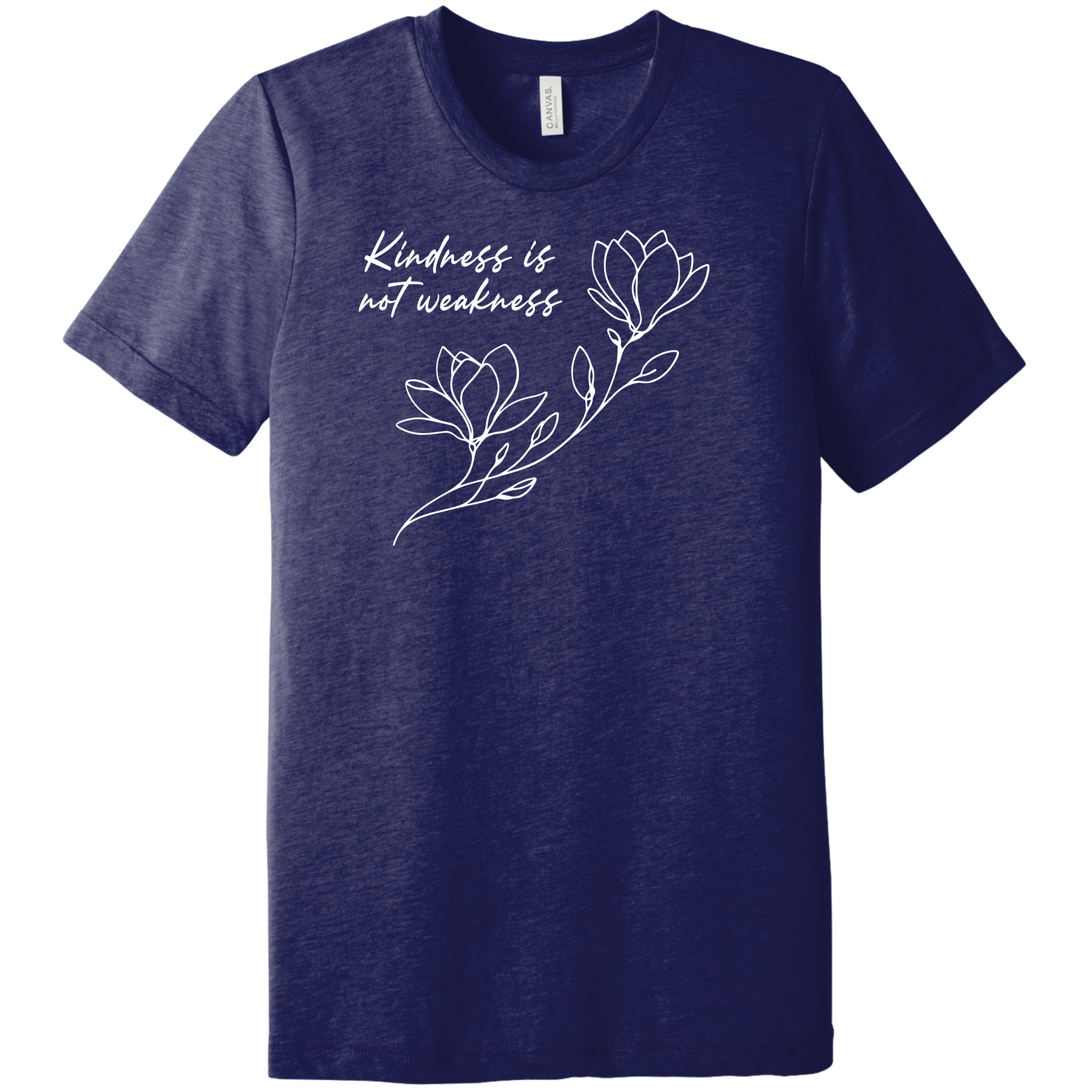 The Kindness is Not Weakness T-Shirt by RainBee Designs LLC is a navy blue tri-blend crew neck with a white flower line art and the phrase "Kindness is not weakness" above the flowers.
