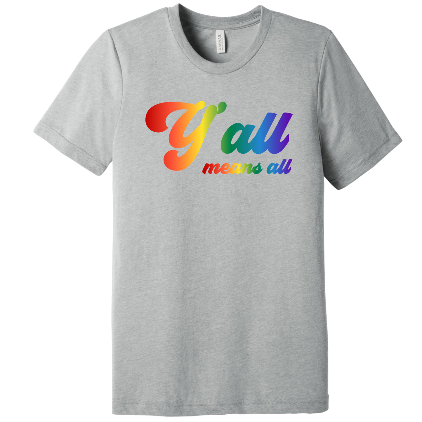 Introducing the Y'all Means All Top by RainBee Designs LLC—part of our Pride Collection, this light gray T-shirt features "Y'all Means All" printed across the chest in bold, rainbow-colored cursive, celebrating inclusivity for all.