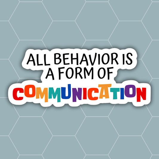 A die-cut sticker with the text 'ALL BEHAVIOR IS A FORM OF COMMUNICATION' on a light blue-gray hexagonal patterned background.