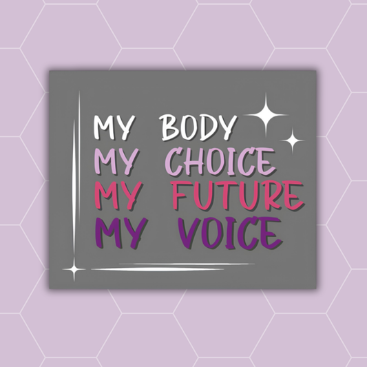 A square gray art print featuring the motivational quote 'MY BODY MY CHOICE MY FUTURE MY VOICE' in stylized white, light purple, pink, and dark purple lettering, set against a lavender hexagonal patterned background.
