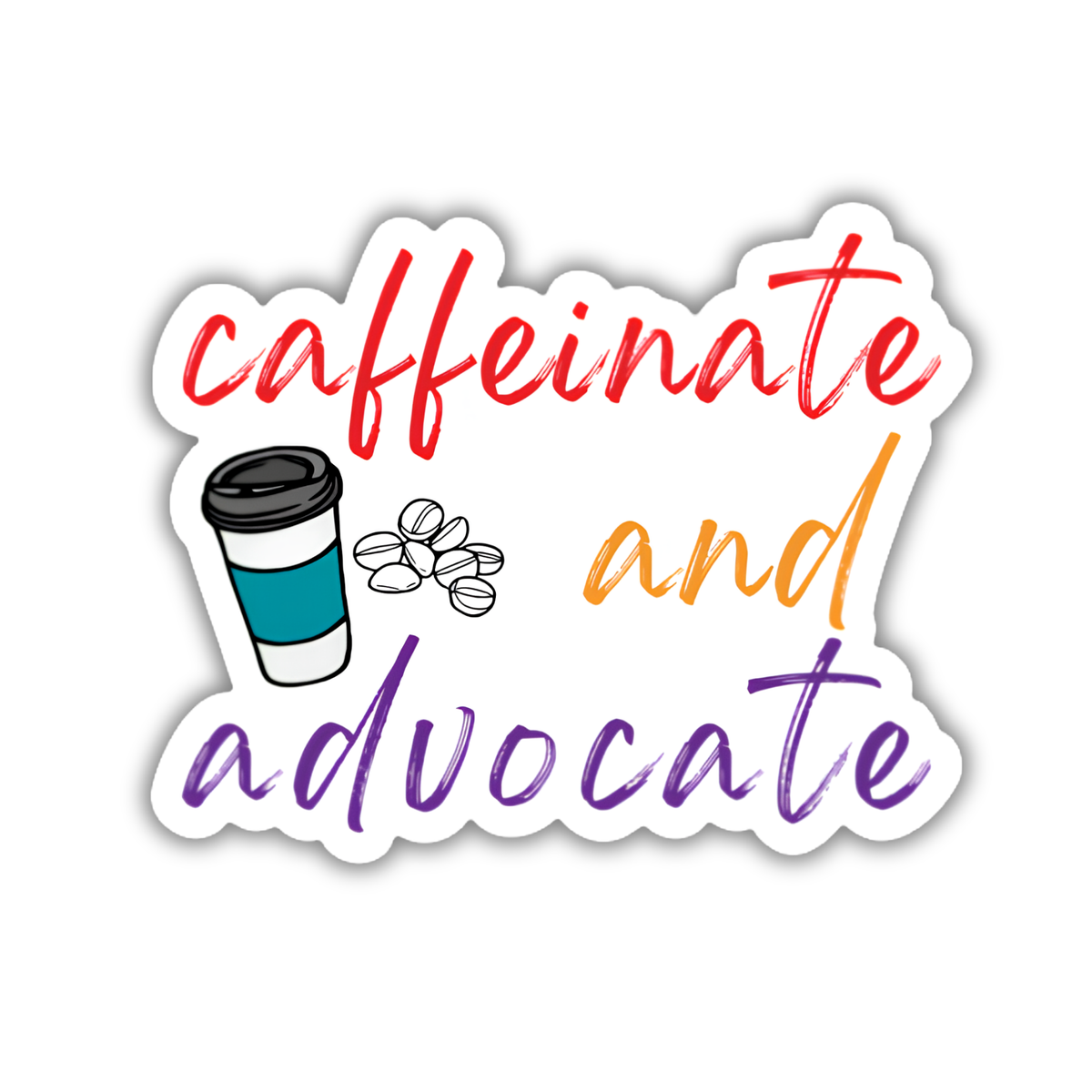 A die-cut vinyl sticker with the phrase 'caffeinate and advocate' in colorful brush-style lettering, featuring a coffee cup illustration and coffee beans on a white background.