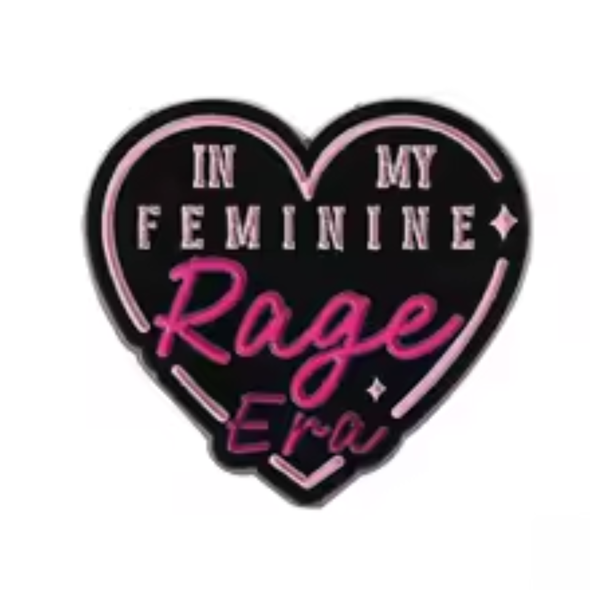 A heart-shaped enamel pin with a black background, featuring the text 'IN MY FEMININE Rage Era' in pink and white lettering, outlined in pink.