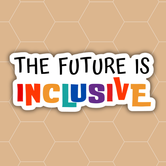 A die-cut sticker with the text 'THE FUTURE IS INCLUSIVE' on a tan hexagonal patterned background. The word 'INCLUSIVE' features colorful letters in red, orange, yellow, teal, purple, and blue, while 'THE FUTURE IS' is in black.