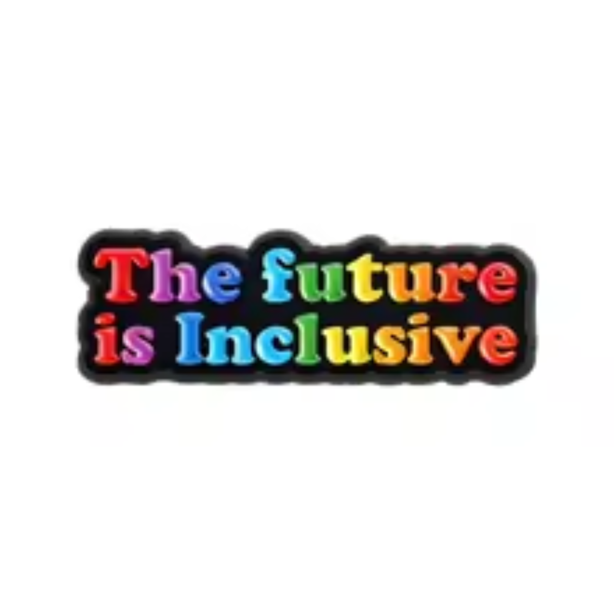 A rectangular pin with rounded corners featuring the text 'The future is Inclusive' in colorful rainbow letters outlined in black.