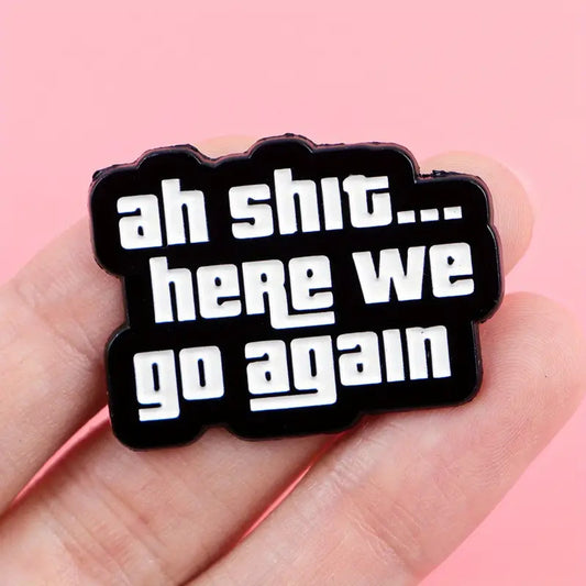 Ah Shit... Here We Go Again Pin