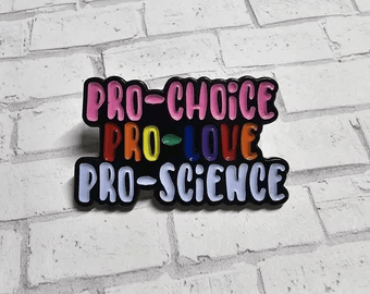 Pro-Choice, Pro-Love, Pro-Science Pin