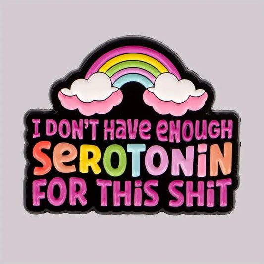 I Don't Have Enough Serotonin For This Shit Pin