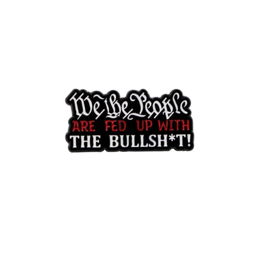 The We The People Pin by RainBee Designs LLC features bold black, white, and red text declaring “We the People ARE FED UP WITH THE BULLSH*T!”—a statement accessory for anyone ready to make their voice heard.