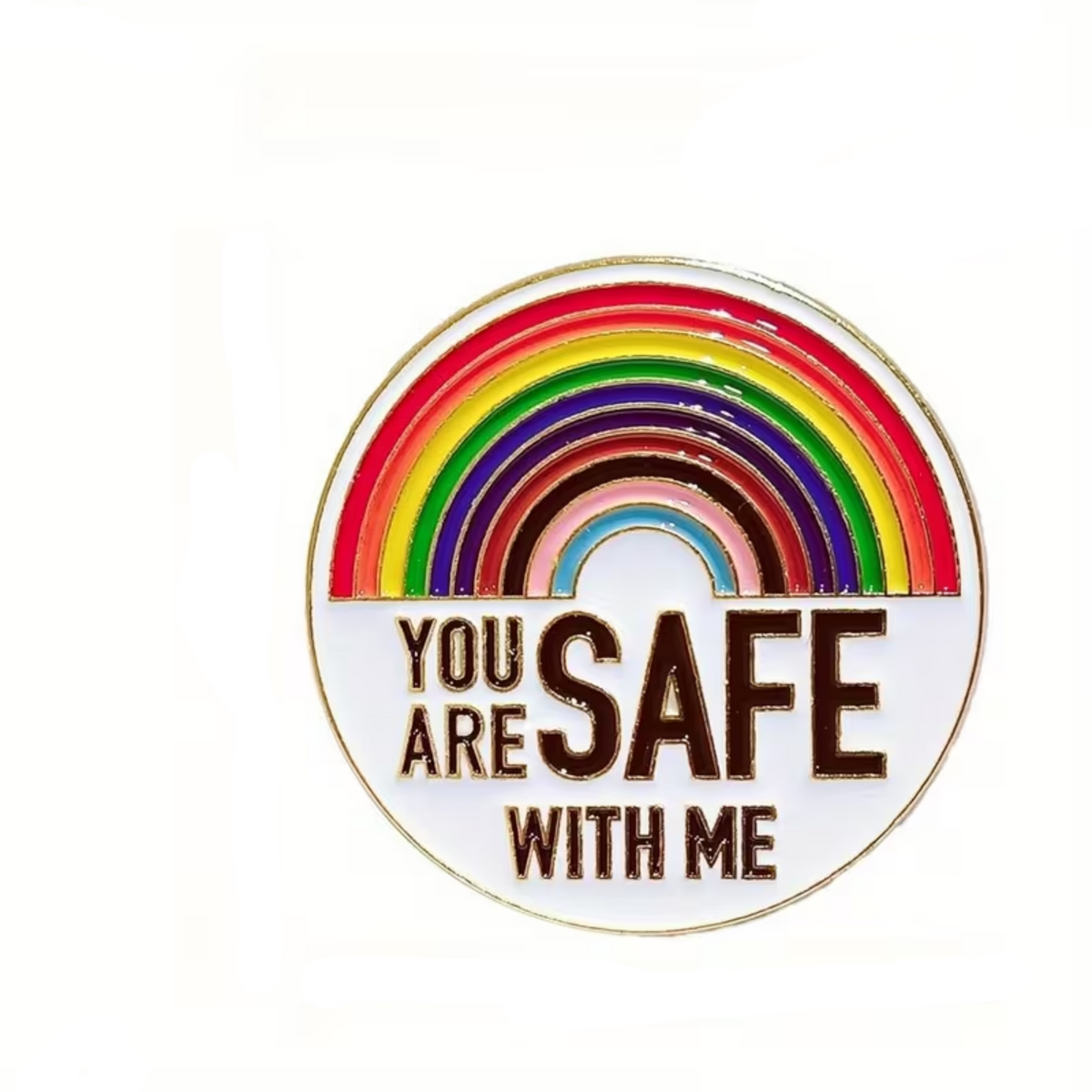 A circular enamel pin featuring a rainbow arch above the text 'YOU ARE SAFE WITH ME' in dark brown lettering on a white background, with a thin gold-toned border.