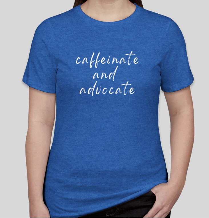 Caffeinate and Advocate T-Shirt