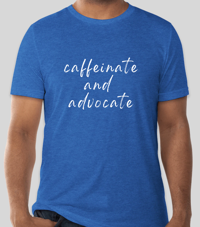 Caffeinate and Advocate T-Shirt