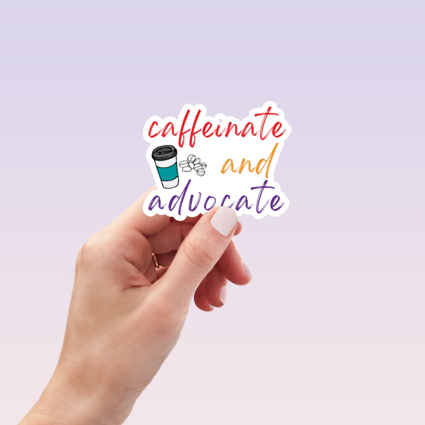 Caffeinate and Advocate Sticker